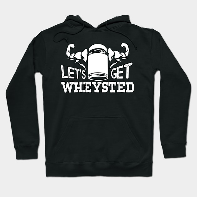 Funny Bodybuilding designs I Lets get Wheysted Hoodie by biNutz